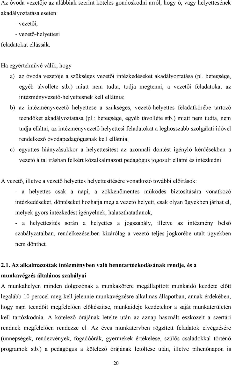 ) miatt nem tudta, tudja megtenni, a vezetői feladatokat az intézményvezető-helyettesnek kell ellátnia; b) az intézményvezető helyettese a szükséges, vezető-helyettes feladatkörébe tartozó teendőket