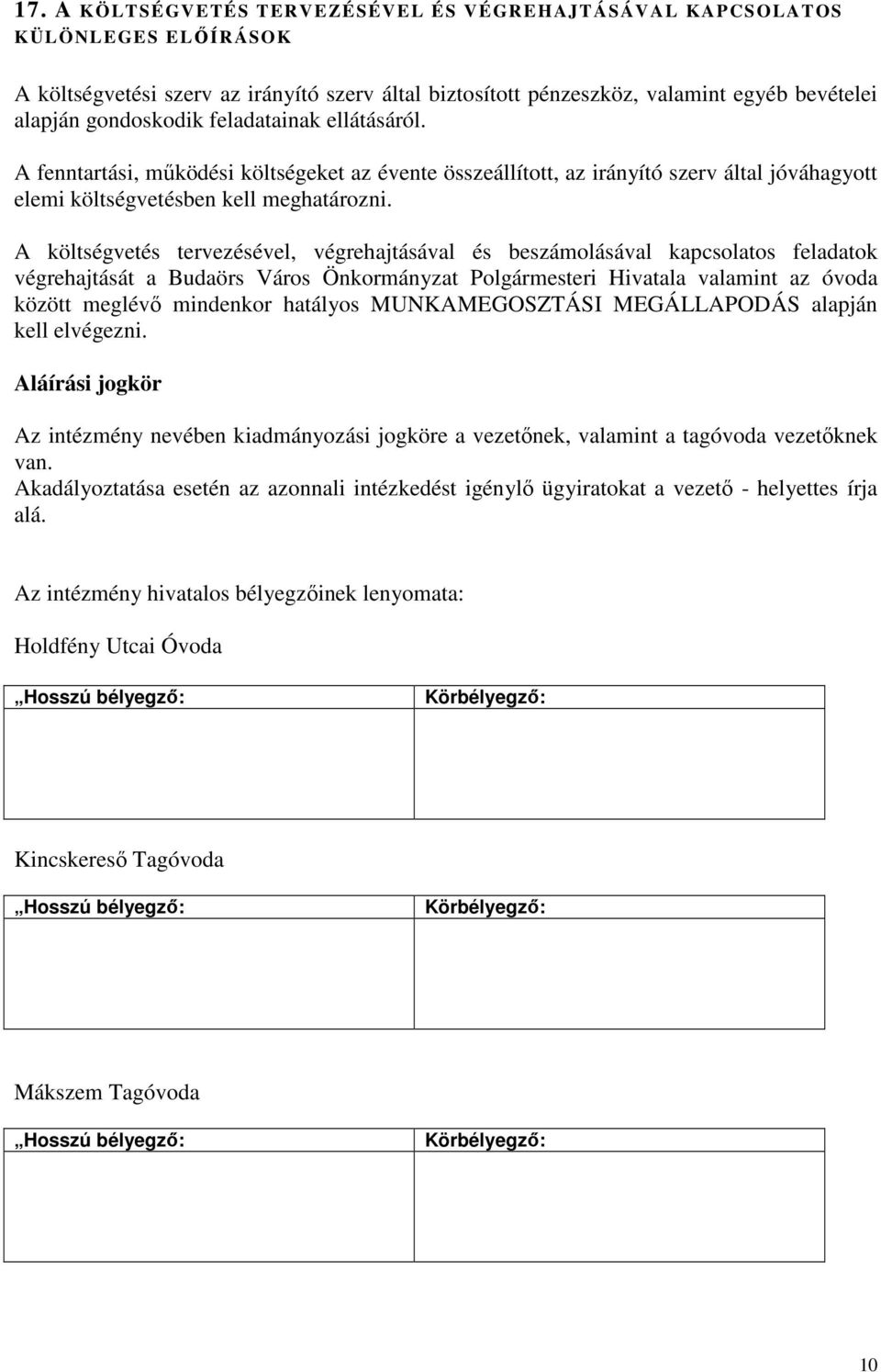 A költségvetés tervezésével, végrehajtásával és beszámolásával kapcsolatos feladatok végrehajtását a Budaörs Város Önkormányzat Polgármesteri Hivatala valamint az óvoda között meglévő mindenkor