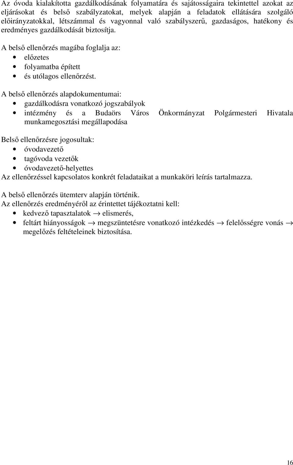 A belső ellenőrzés alapdokumentumai: gazdálkodásra vonatkozó jogszabályok intézmény és a Budaörs Város Önkormányzat Polgármesteri Hivatala munkamegosztási megállapodása Belső ellenőrzésre jogosultak: