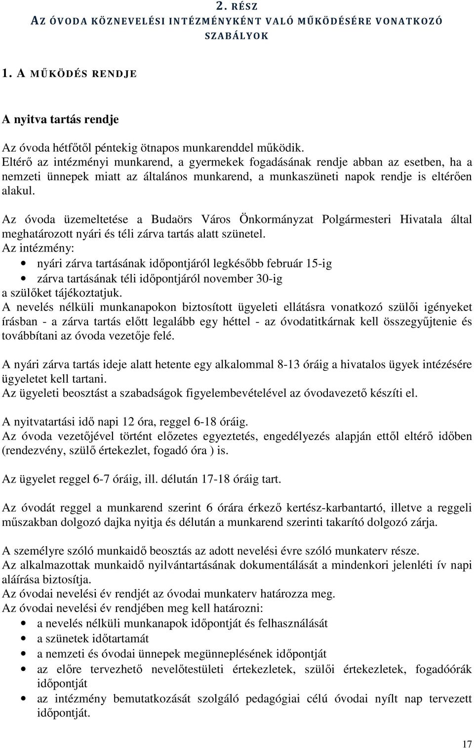 Az óvoda üzemeltetése a Budaörs Város Önkormányzat Polgármesteri Hivatala által meghatározott nyári és téli zárva tartás alatt szünetel.