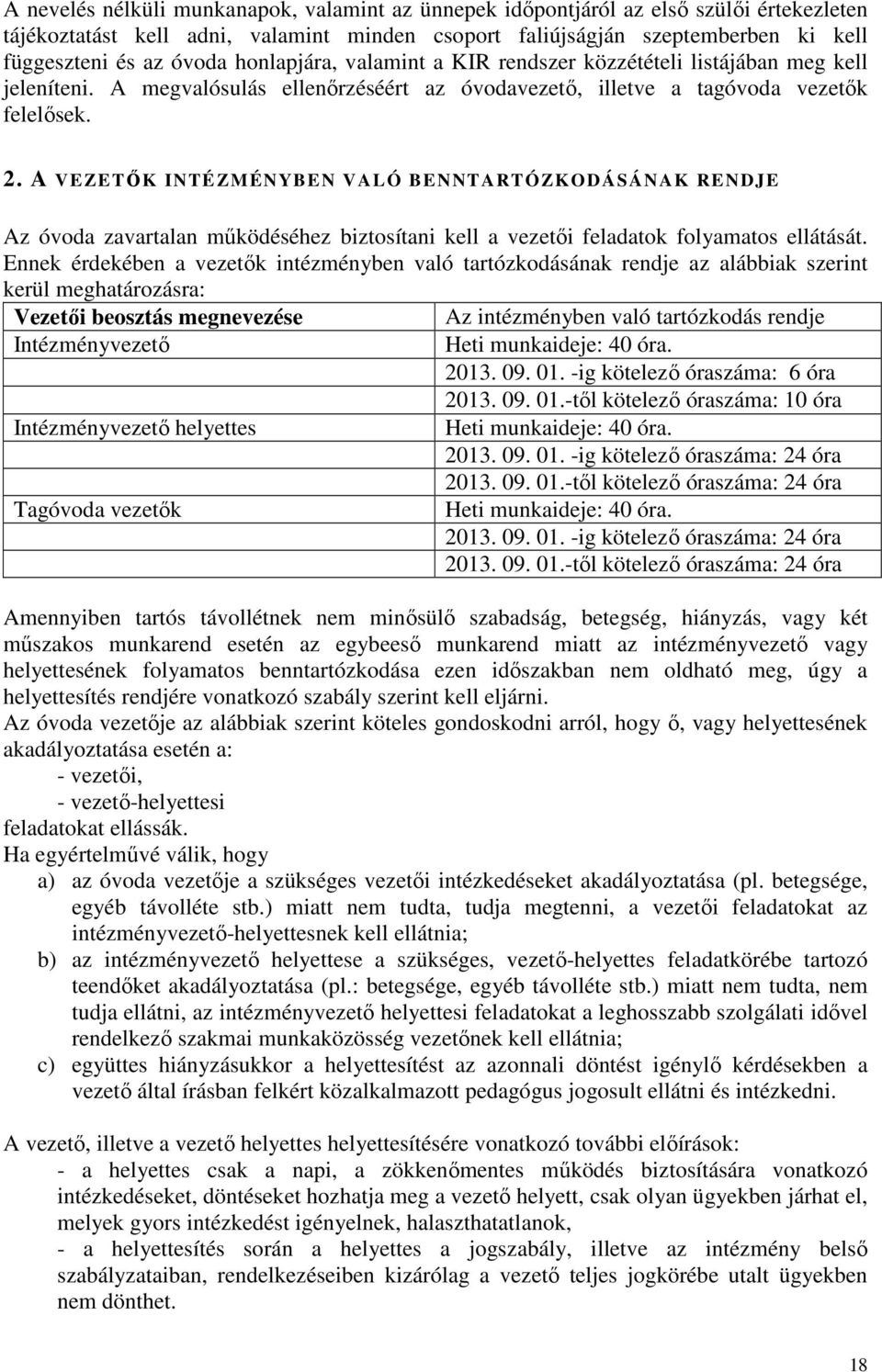 A VEZETŐK INTÉ ZMÉNYBEN VALÓ BENNTARTÓZKODÁSÁNAK RENDJE Az óvoda zavartalan működéséhez biztosítani kell a vezetői feladatok folyamatos ellátását.