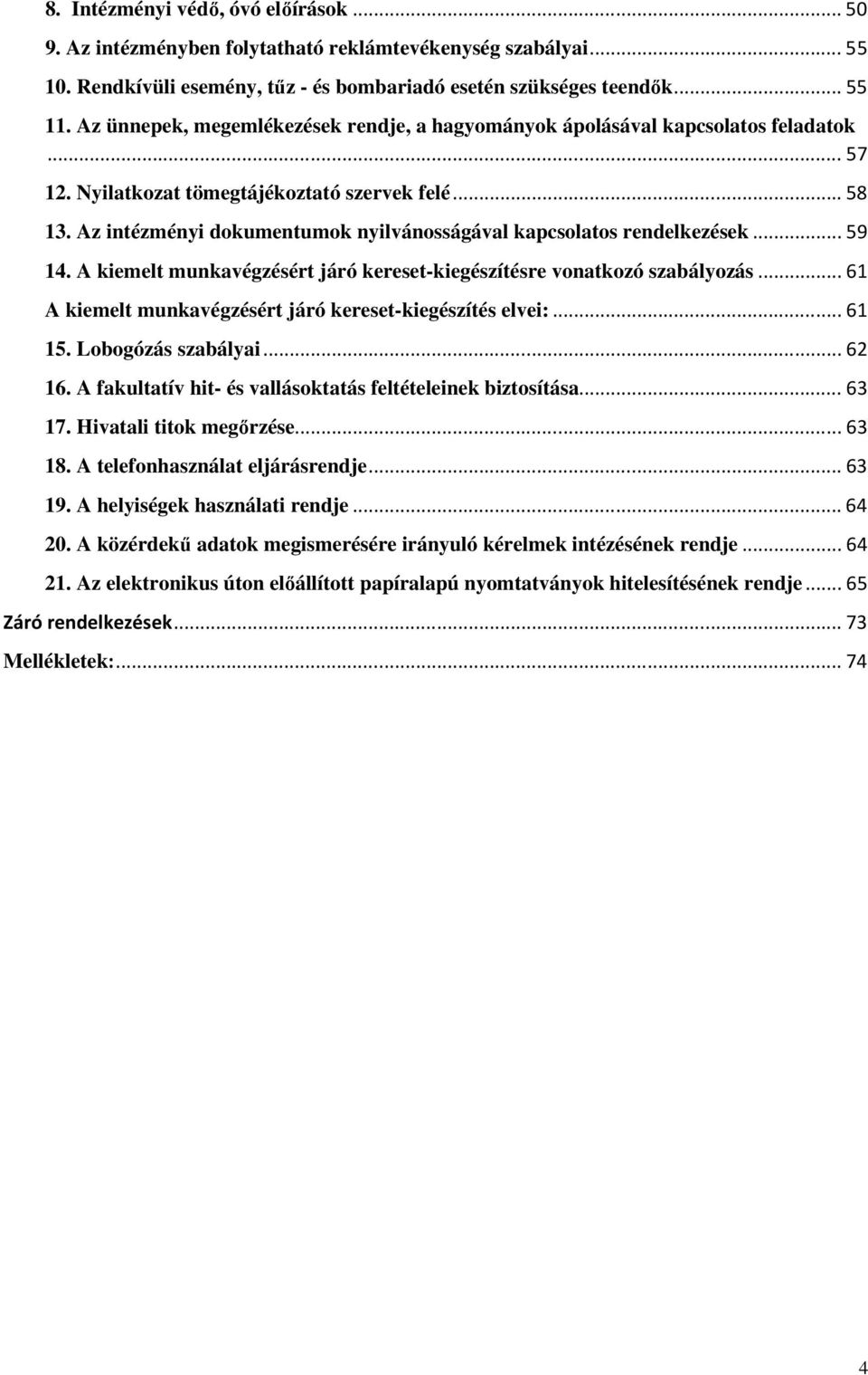 Az intézményi dokumentumok nyilvánosságával kapcsolatos rendelkezések... 59 14. A kiemelt munkavégzésért járó kereset-kiegészítésre vonatkozó szabályozás.