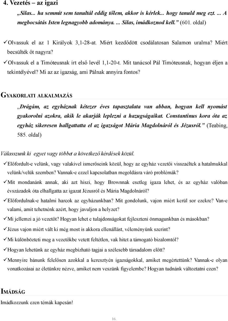 Mit tanácsol Pál Timóteusnak, hogyan éljen a tekintélyével? Mi az az igazság, ami Pálnak annyira fontos?