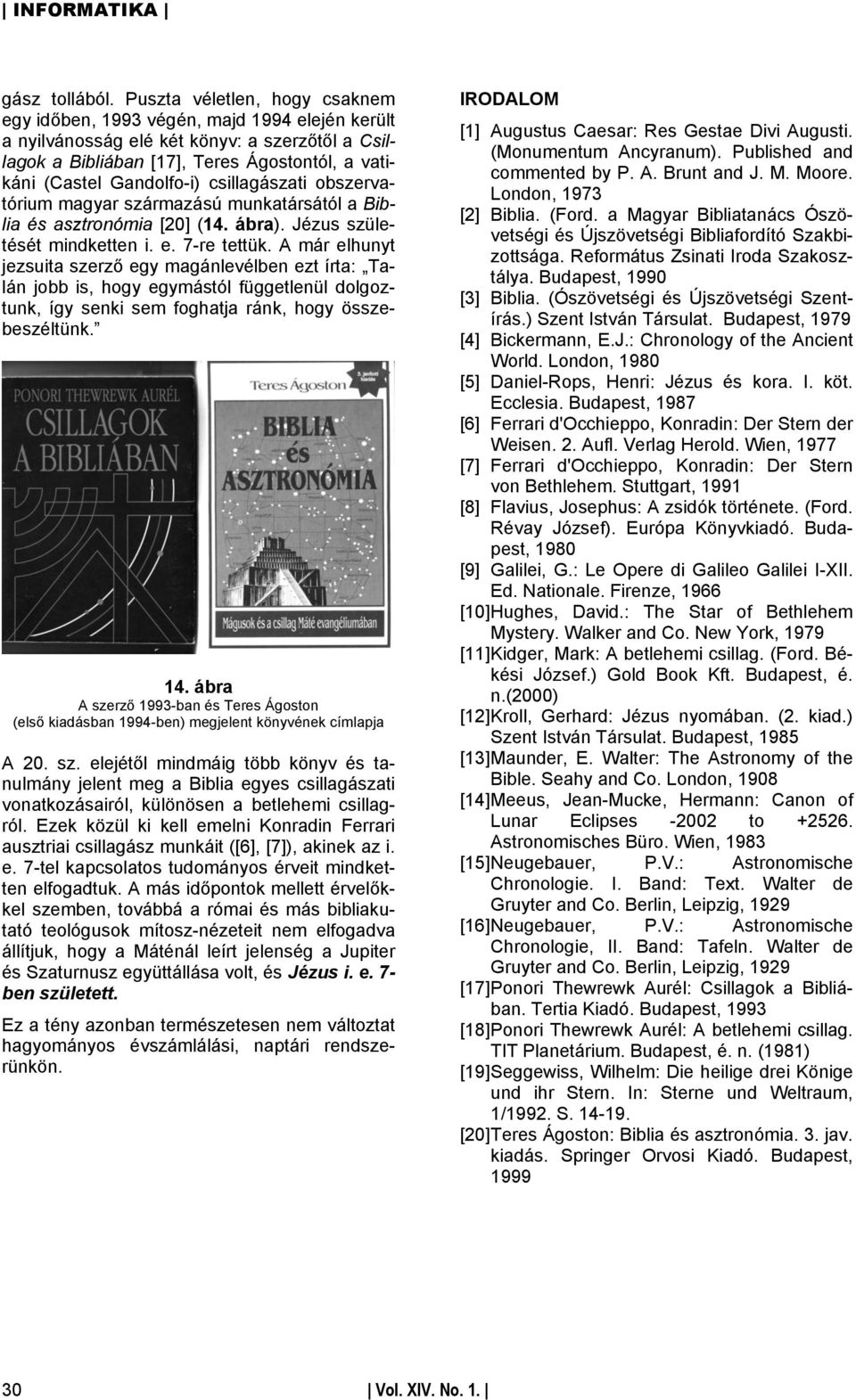 csillagászati obszervatórium magyar származású munkatársától a Biblia és asztronómia [20] (14. ábra). Jézus születését mindketten i. e. 7-re tettük.