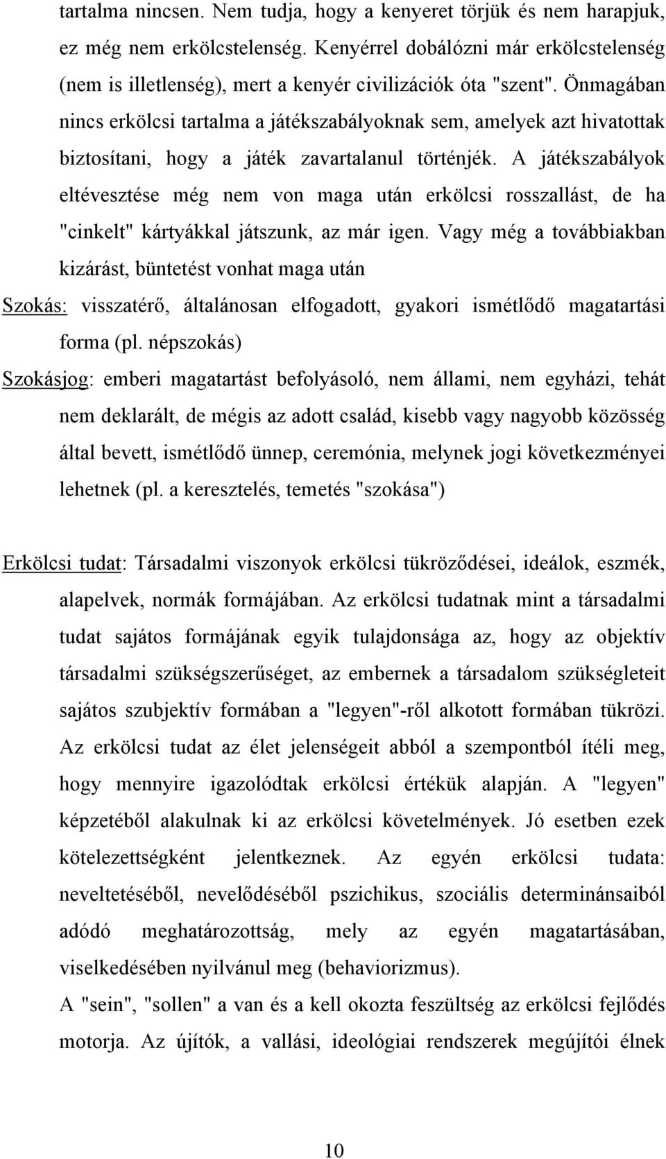 A játékszabályok eltévesztése még nem von maga után erkölcsi rosszallást, de ha "cinkelt" kártyákkal játszunk, az már igen.