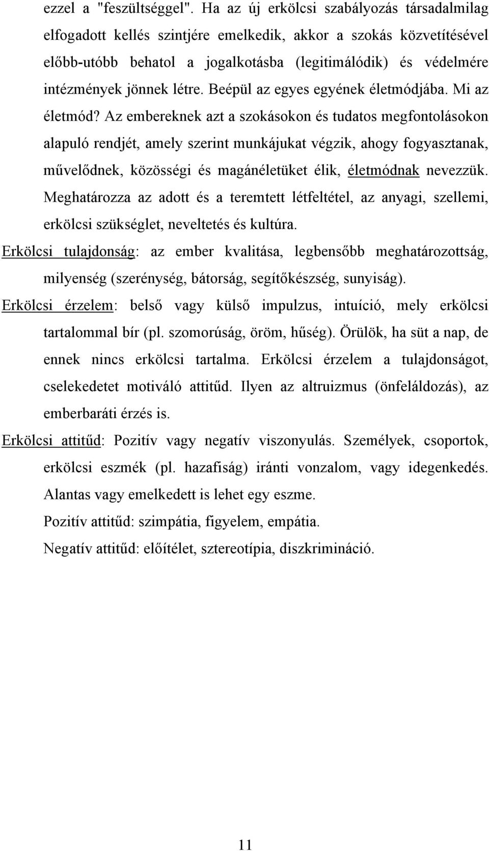 létre. Beépül az egyes egyének életmódjába. Mi az életmód?