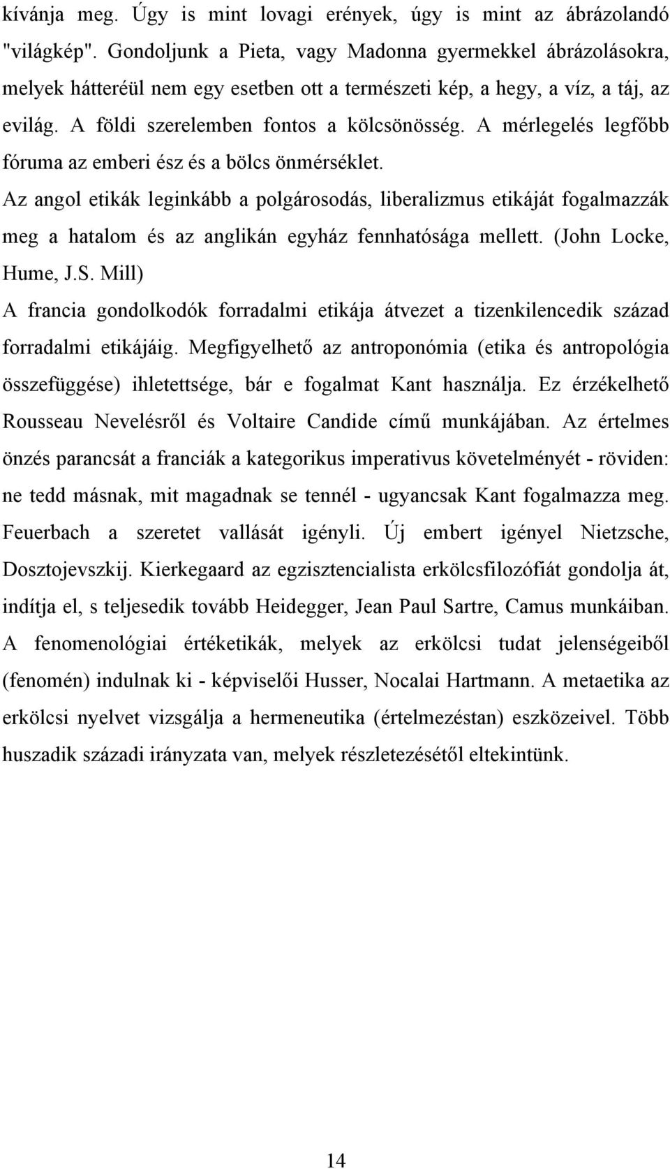 A mérlegelés legfőbb fóruma az emberi ész és a bölcs önmérséklet. Az angol etikák leginkább a polgárosodás, liberalizmus etikáját fogalmazzák meg a hatalom és az anglikán egyház fennhatósága mellett.