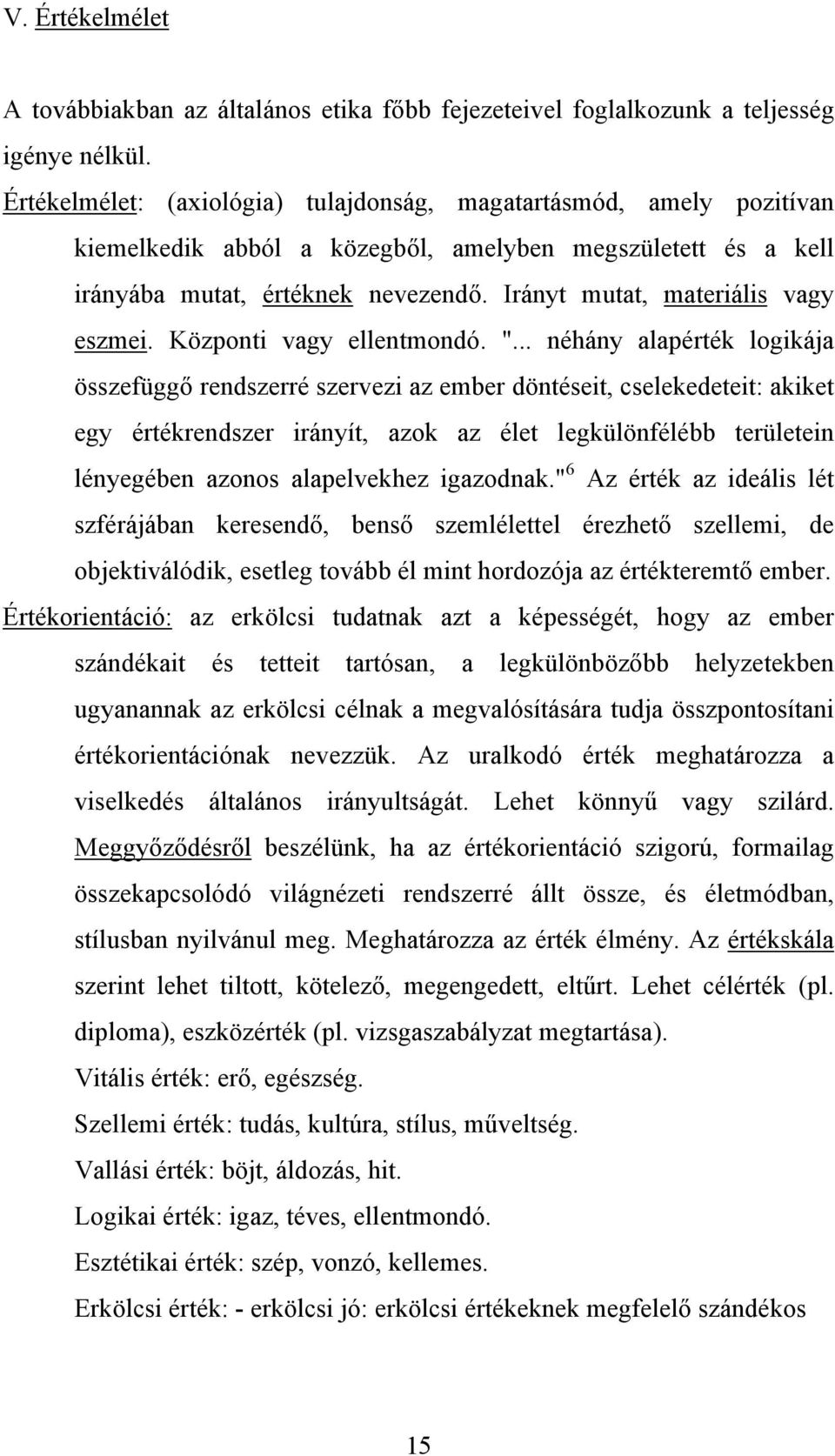 Irányt mutat, materiális vagy eszmei. Központi vagy ellentmondó. ".