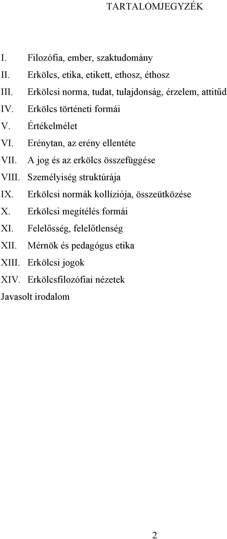 Erénytan, az erény ellentéte VII. A jog és az erkölcs összefüggése VIII. Személyiség struktúrája IX.