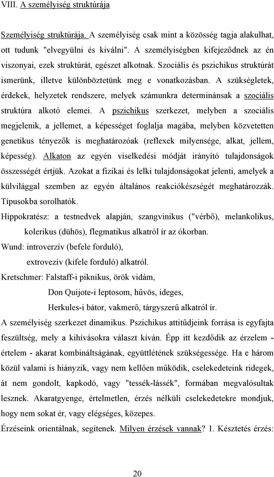 A szükségletek, érdekek, helyzetek rendszere, melyek számunkra determinánsak a szociális struktúra alkotó elemei.