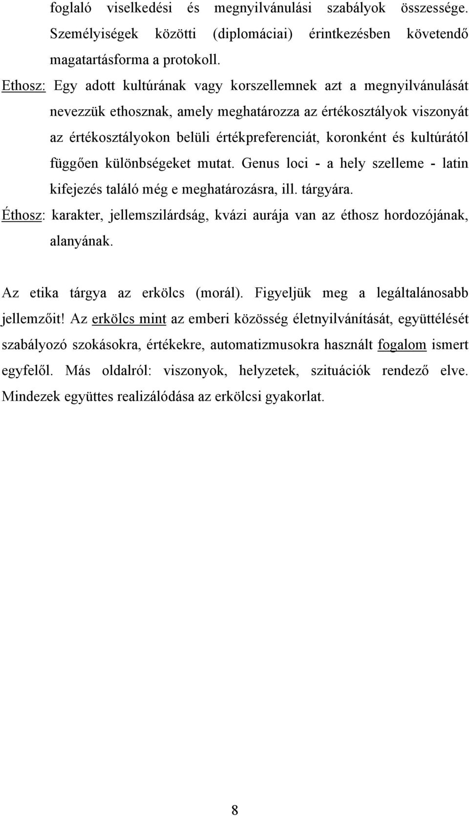 kultúrától függően különbségeket mutat. Genus loci - a hely szelleme - latin kifejezés találó még e meghatározásra, ill. tárgyára.