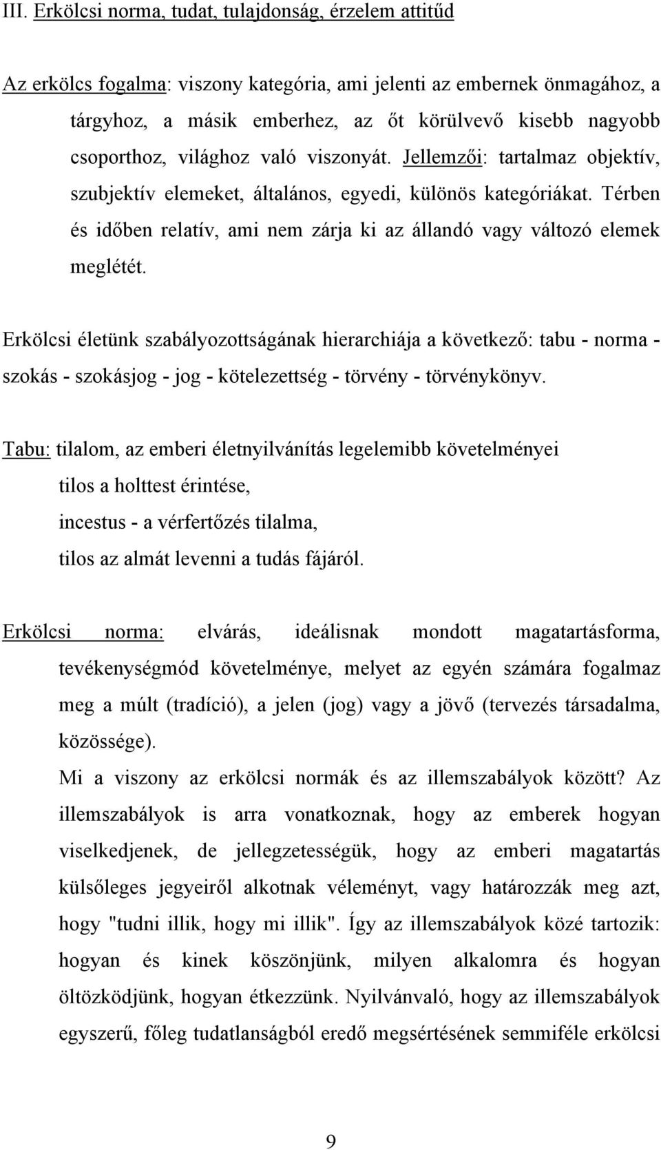 Térben és időben relatív, ami nem zárja ki az állandó vagy változó elemek meglétét.