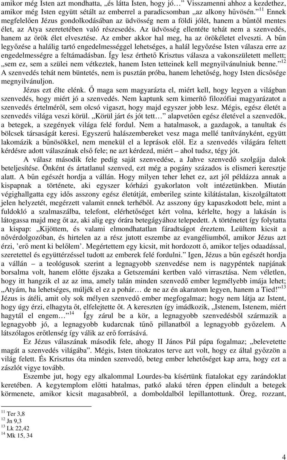 Az üdvösség ellentéte tehát nem a szenvedés, hanem az örök élet elvesztése. Az ember akkor hal meg, ha az örökéletet elveszti.