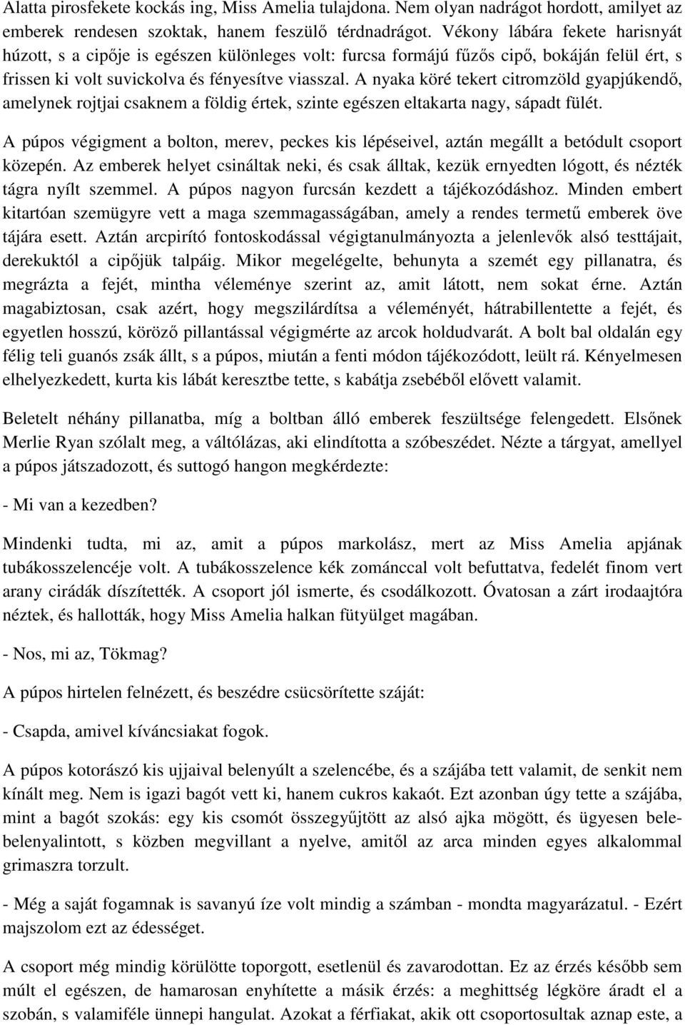 A nyaka köré tekert citromzöld gyapjúkendő, amelynek rojtjai csaknem a földig értek, szinte egészen eltakarta nagy, sápadt fülét.