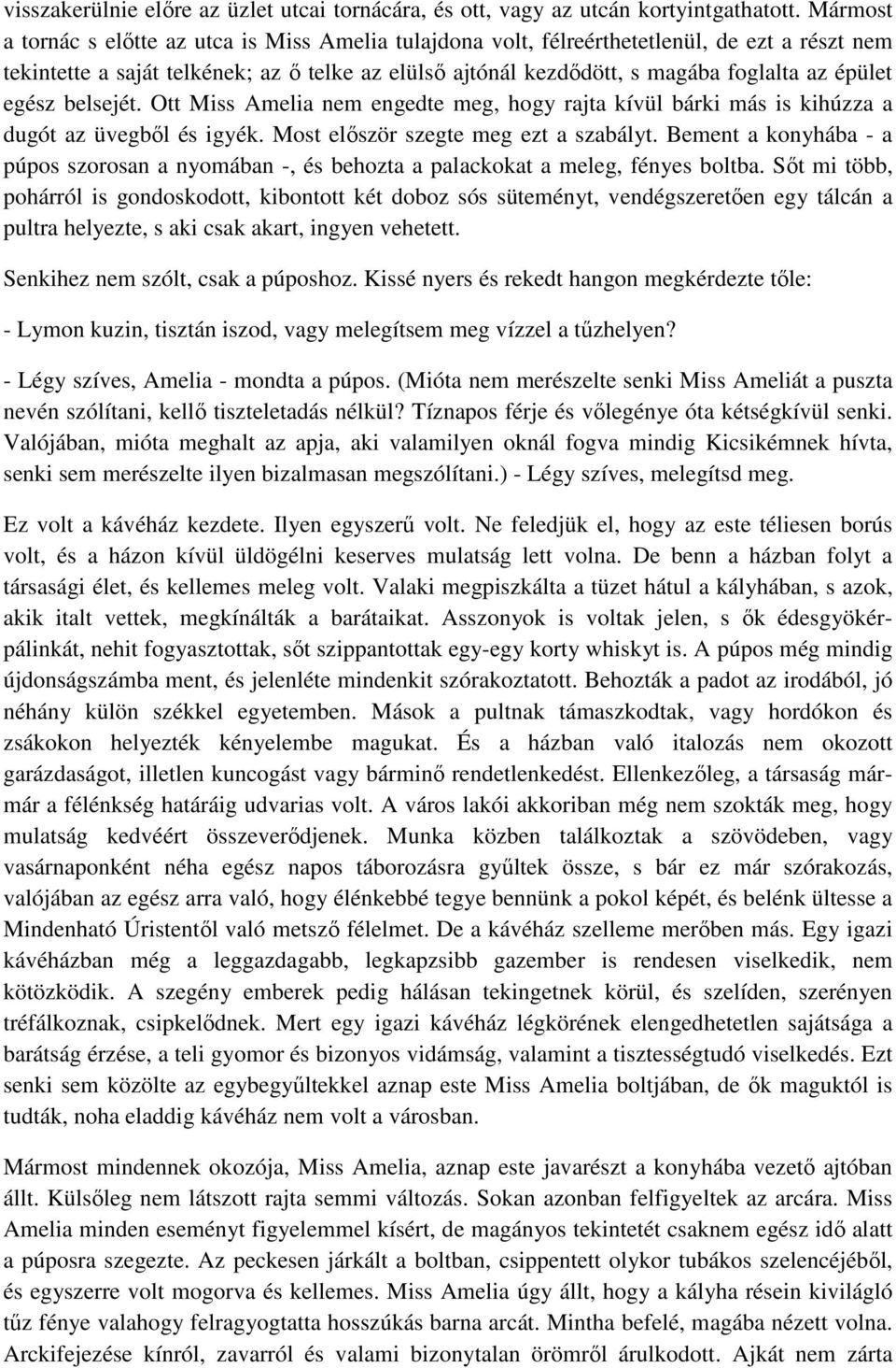 épület egész belsejét. Ott Miss Amelia nem engedte meg, hogy rajta kívül bárki más is kihúzza a dugót az üvegből és igyék. Most először szegte meg ezt a szabályt.