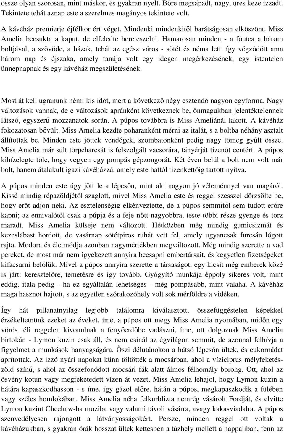 Hamarosan minden - a főutca a három boltjával, a szövöde, a házak, tehát az egész város - sötét és néma lett.