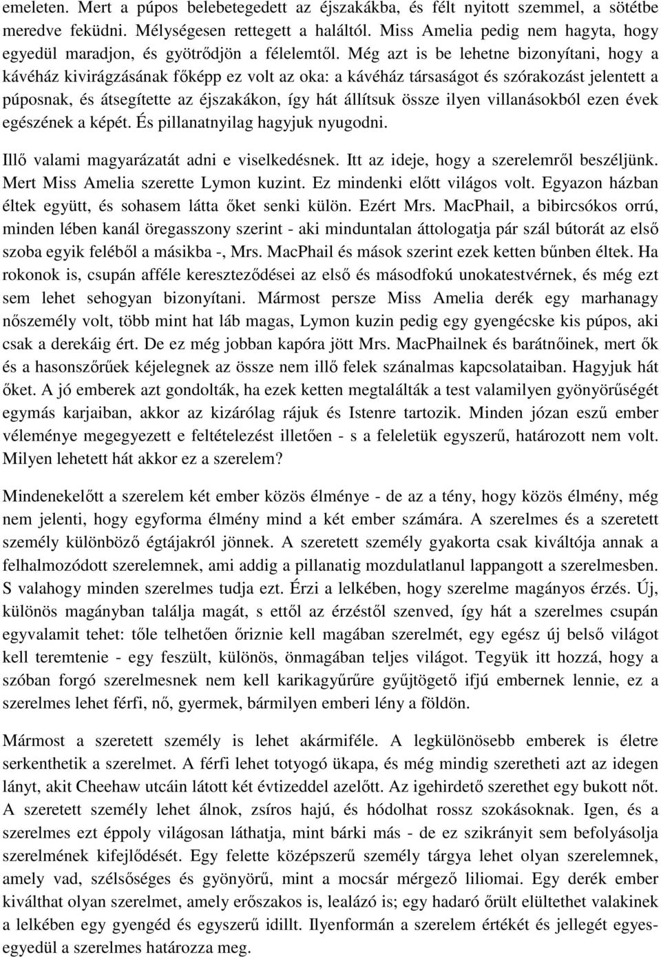 Még azt is be lehetne bizonyítani, hogy a kávéház kivirágzásának főképp ez volt az oka: a kávéház társaságot és szórakozást jelentett a púposnak, és átsegítette az éjszakákon, így hát állítsuk össze