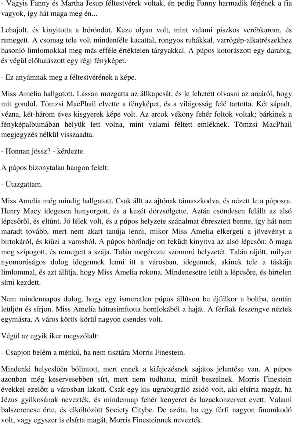 A csomag tele volt mindenféle kacattal, rongyos ruhákkal, varrógép-alkatrészekhez hasonló limlomokkal meg más efféle értéktelen tárgyakkal.