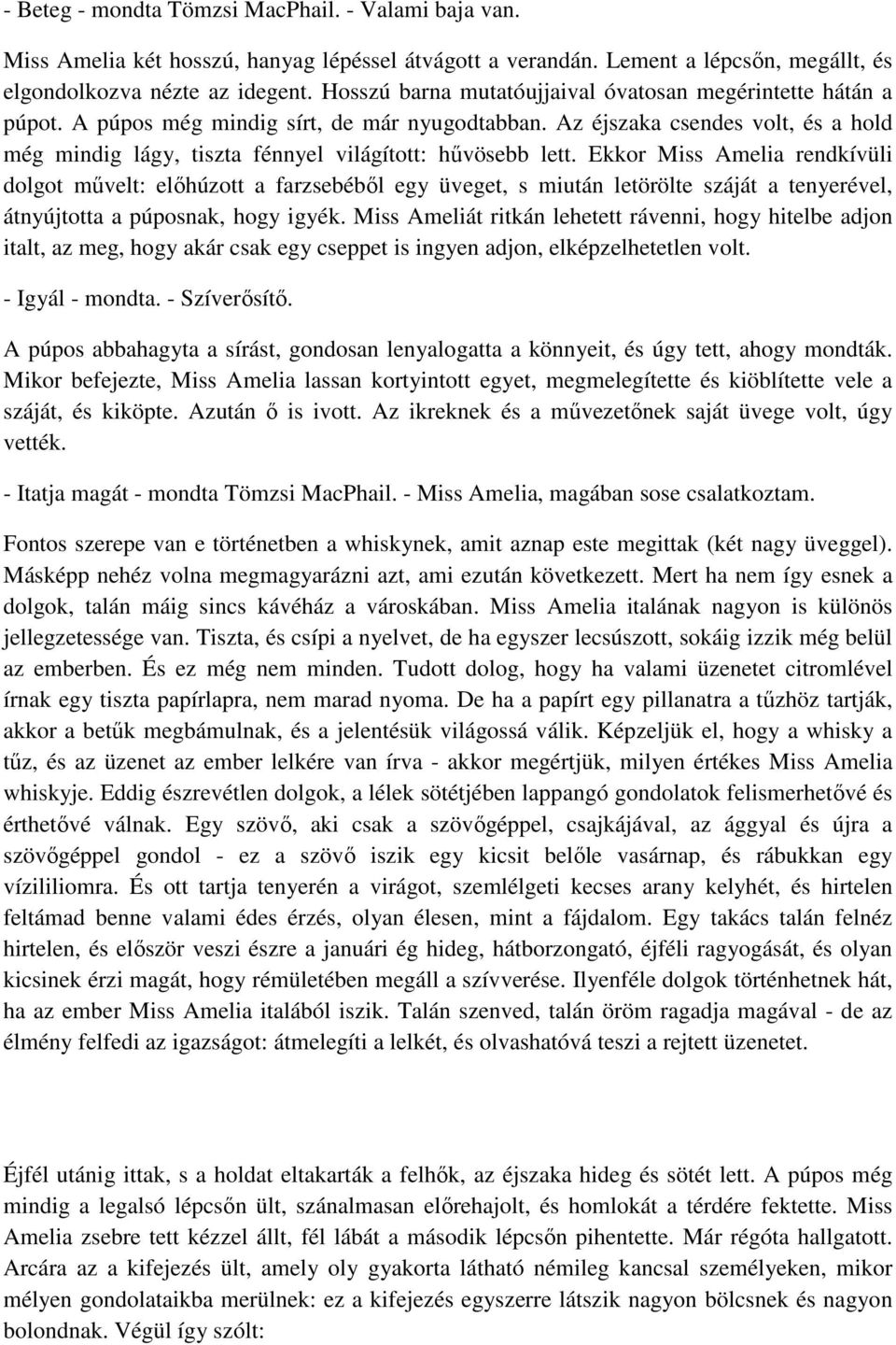 Az éjszaka csendes volt, és a hold még mindig lágy, tiszta fénnyel világított: hűvösebb lett.