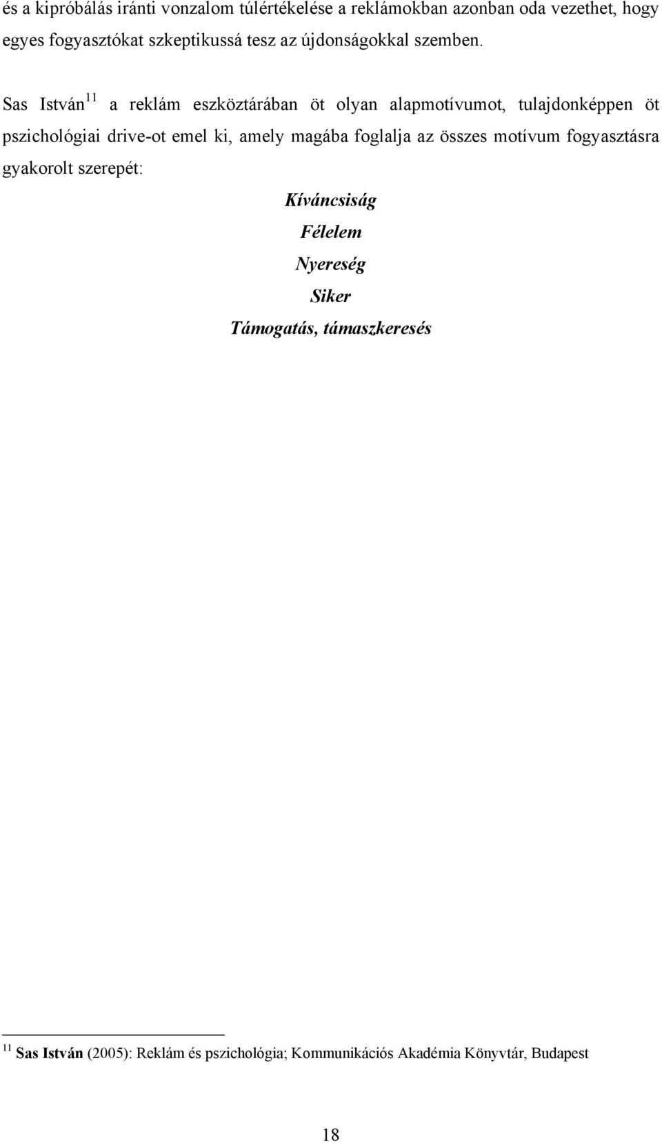 Sas István 11 a reklám eszköztárában öt olyan alapmotívumot, tulajdonképpen öt pszichológiai drive-ot emel ki, amely