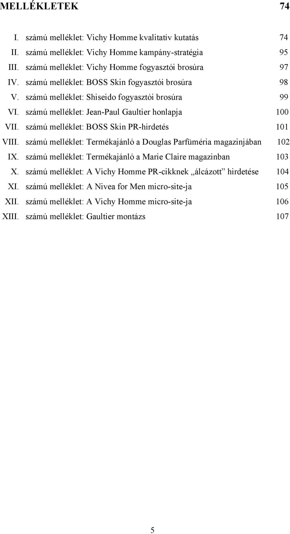 számú melléklet: BOSS Skin PR-hirdetés 101 VIII. számú melléklet: Termékajánló a Douglas Parfüméria magazinjában 102 IX. számú melléklet: Termékajánló a Marie Claire magazinban 103 X.