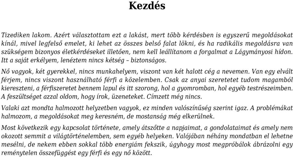 életkérdéseket illetően, nem kell leállítanom a forgalmat a Lágymányosi hídon. Itt a saját erkélyem, lenéztem nincs kétség biztonságos.