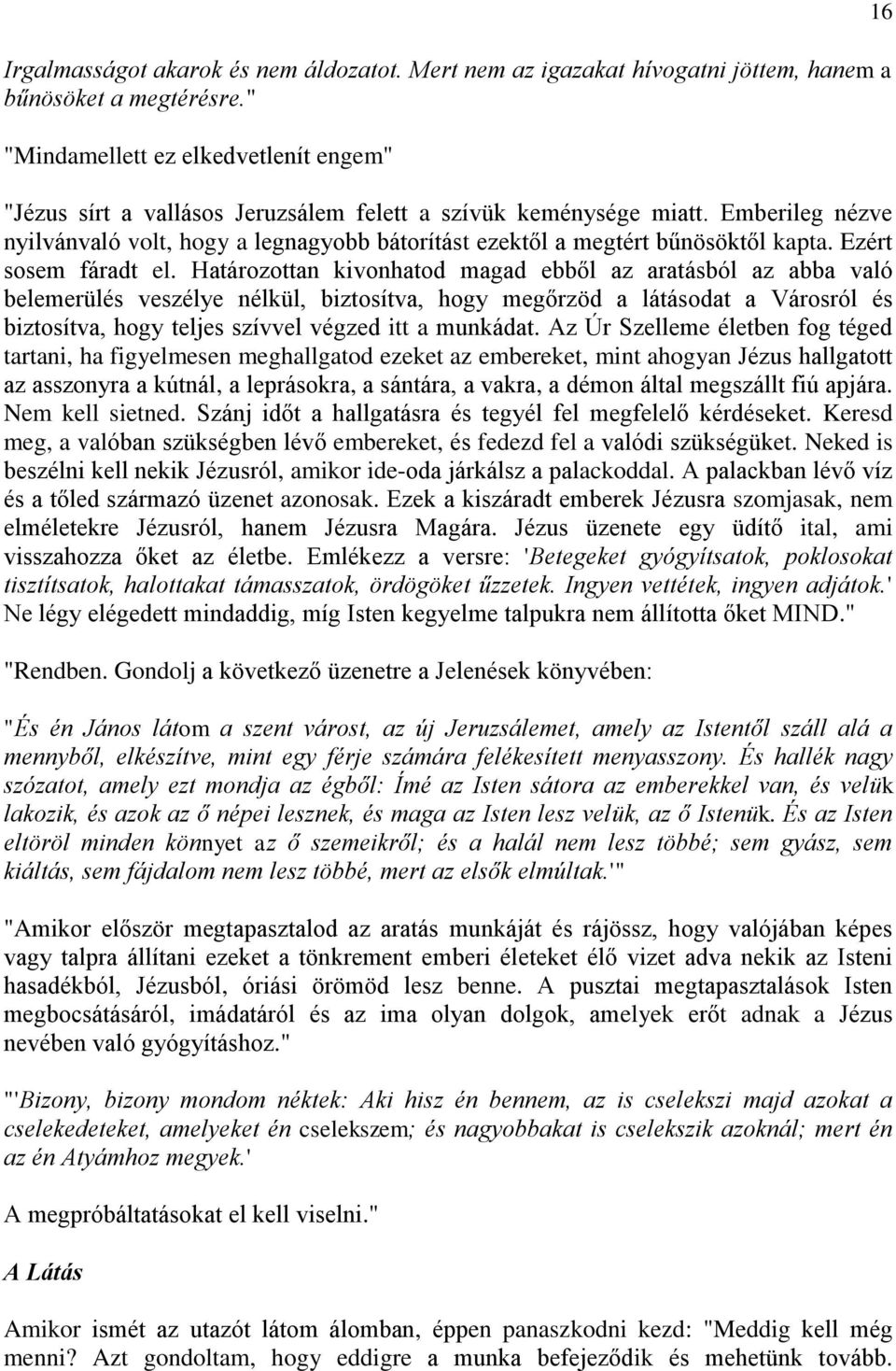 Emberileg nézve nyilvánvaló volt, hogy a legnagyobb bátorítást ezektől a megtért bűnösöktől kapta. Ezért sosem fáradt el.