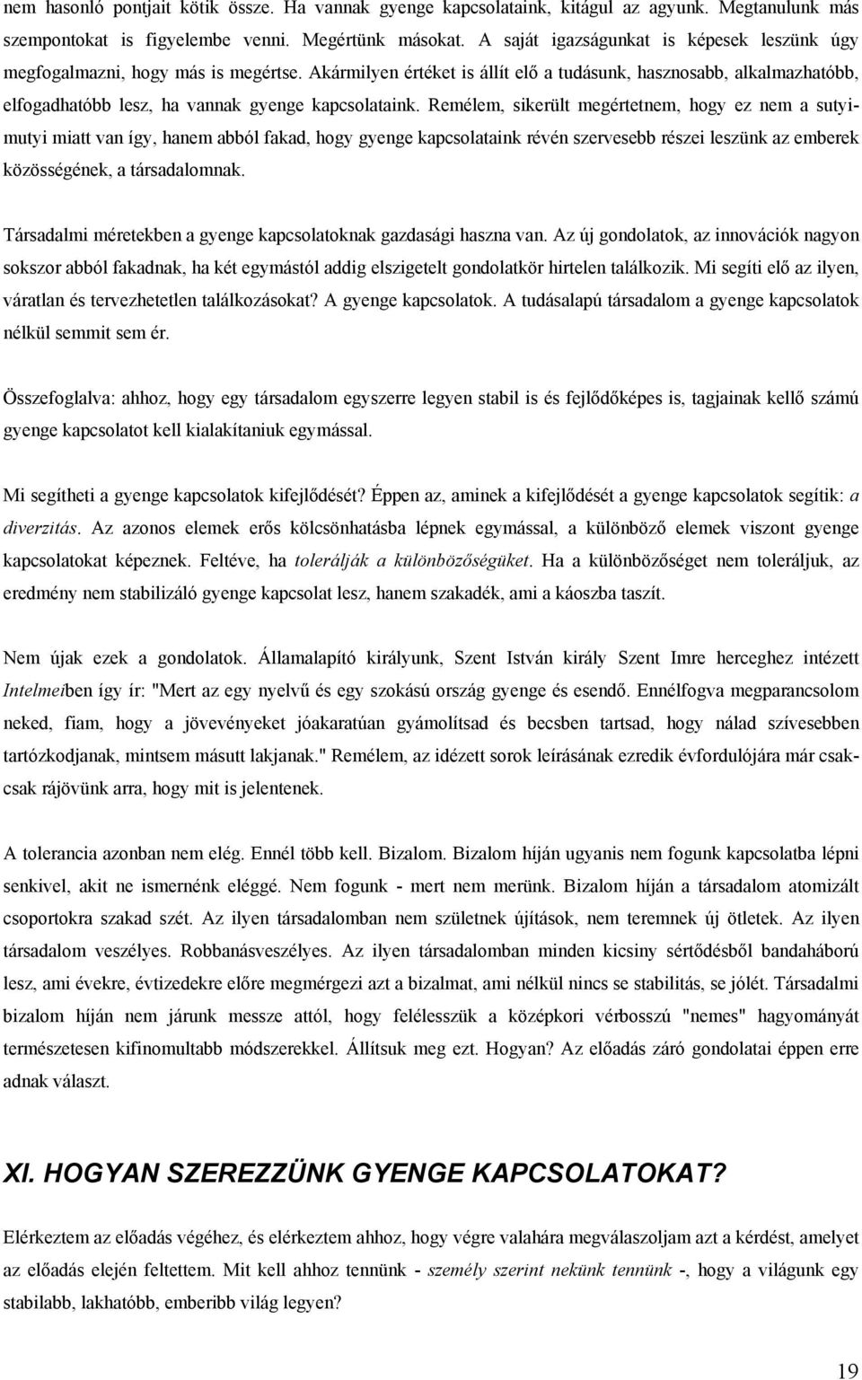 Akármilyen értéket is állít elő a tudásunk, hasznosabb, alkalmazhatóbb, elfogadhatóbb lesz, ha vannak gyenge kapcsolataink.