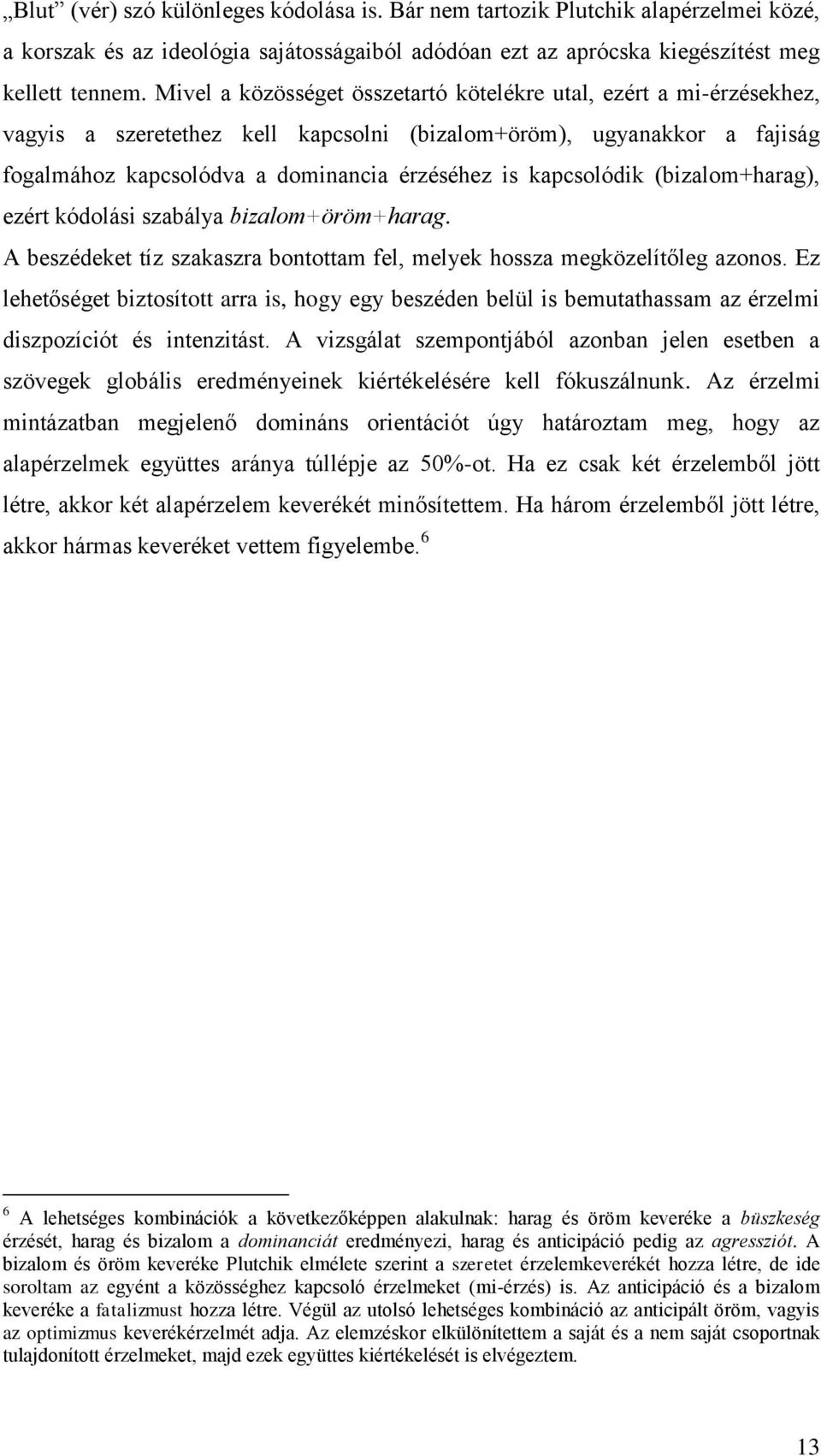 kapcsolódik (bizalom+harag), ezért kódolási szabálya bizalom+öröm+harag. A beszédeket tíz szakaszra bontottam fel, melyek hossza megközelítőleg azonos.