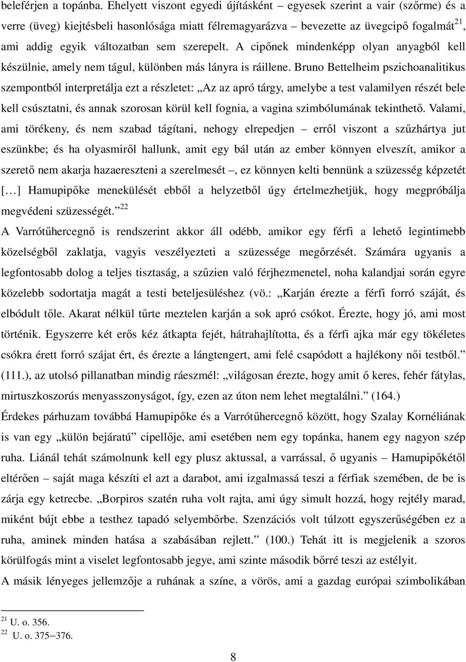 szerepelt. A cipőnek mindenképp olyan anyagból kell készülnie, amely nem tágul, különben más lányra is ráillene.