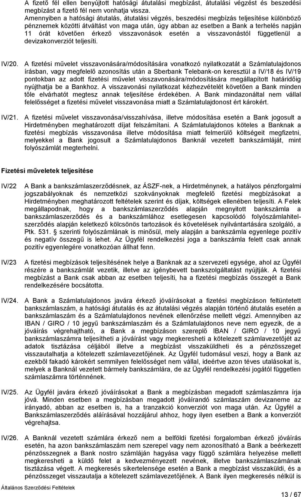 érkező visszavonások esetén a visszavonástól függetlenül a devizakonverziót teljesíti. IV/20.