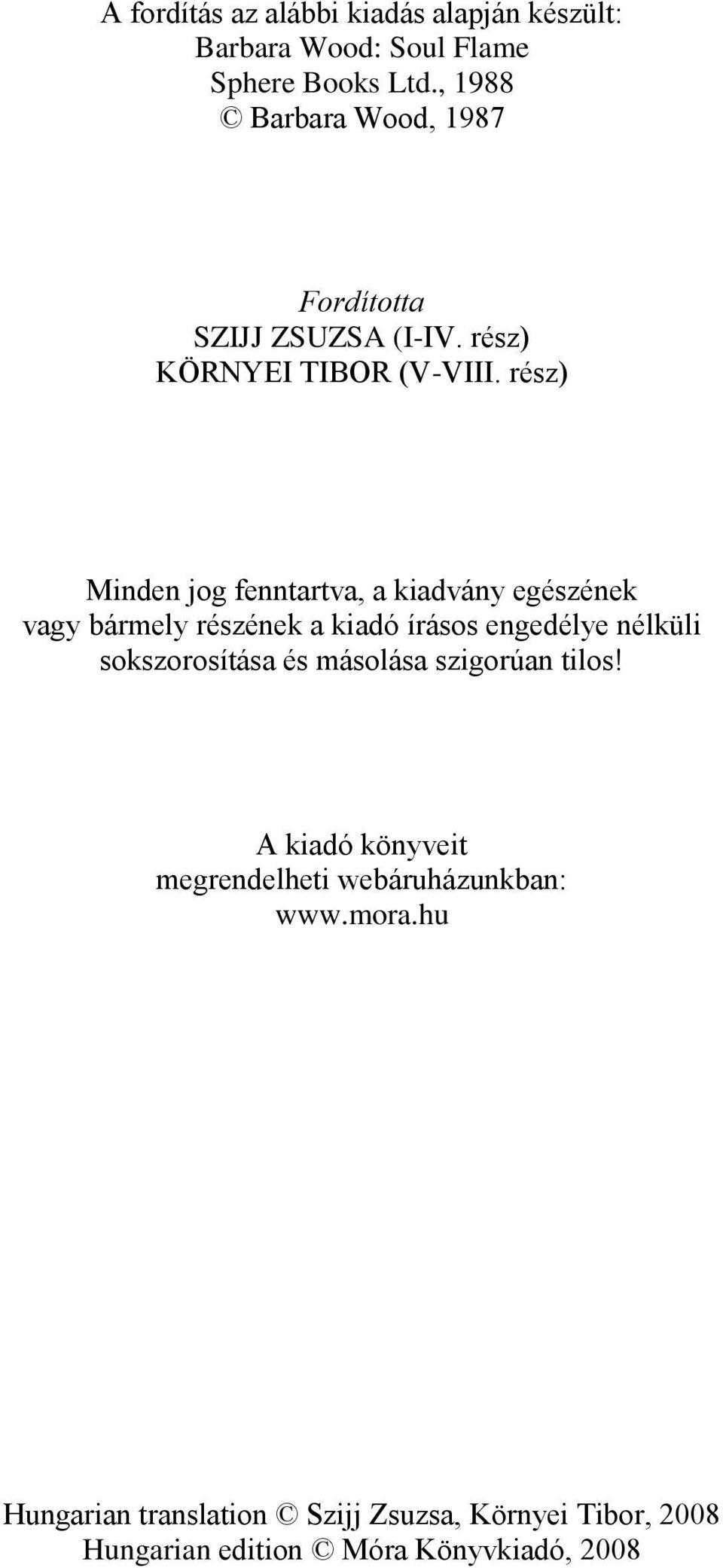 rész) Minden jog fenntartva, a kiadvány egészének vagy bármely részének a kiadó írásos engedélye nélküli sokszorosítása