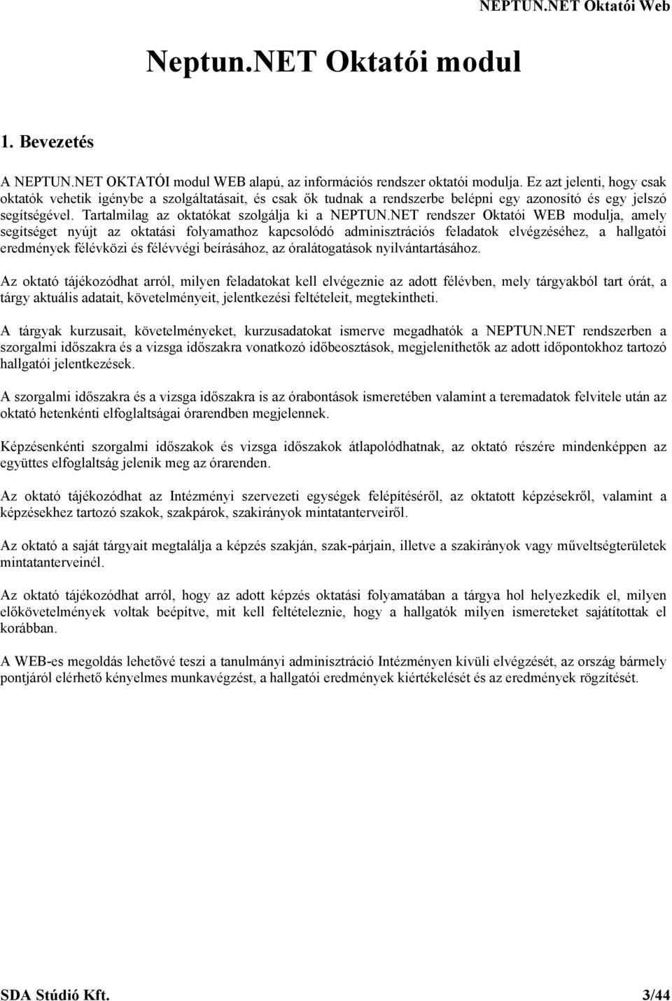 NET rendszer Oktatói WEB modulja, amely segítséget nyújt az oktatási folyamathoz kapcsolódó adminisztrációs feladatok elvégzéséhez, a hallgatói eredmények félévközi és félévvégi beírásához, az