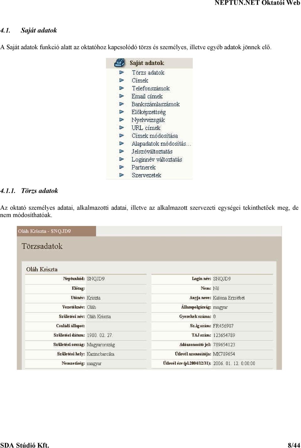 1. Törzs adatok Az oktató személyes adatai, alkalmazotti adatai, illetve