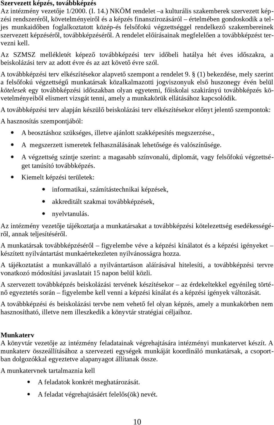 végzettséggel rendelkező szakembereinek szervezett képzéséről, továbbképzéséről. A rendelet előírásainak megfelelően a továbbképzést tervezni kell.