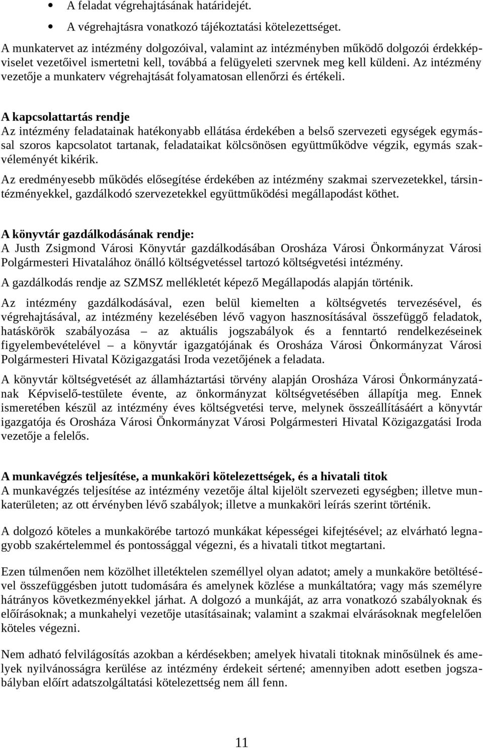 Az intézmény vezetője a munkaterv végrehajtását folyamatosan ellenőrzi és értékeli.