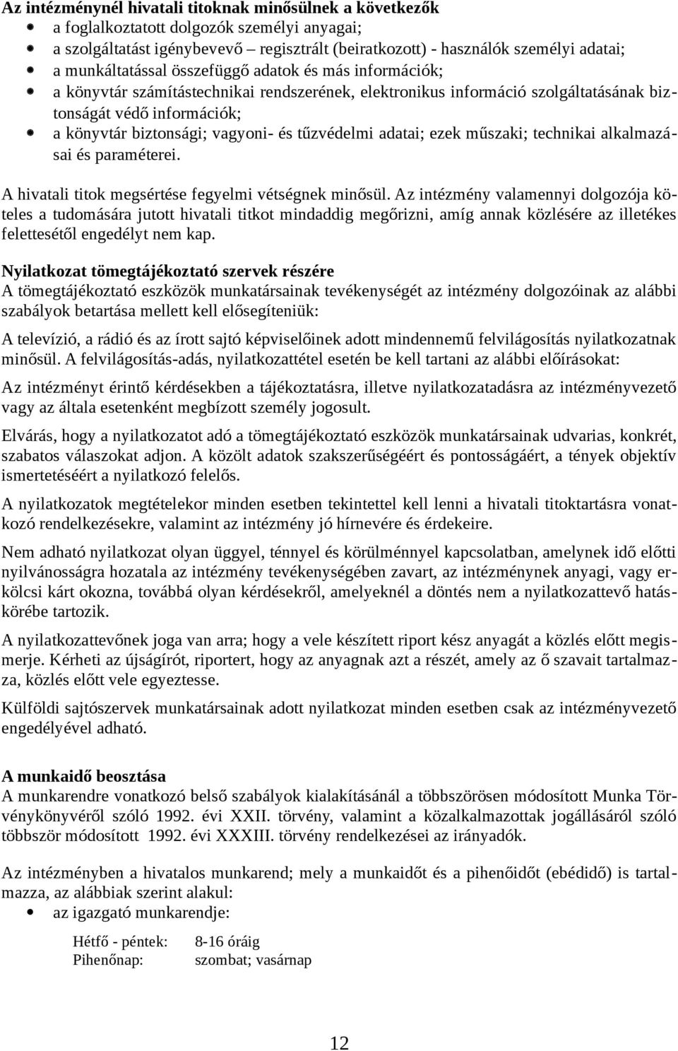 és tűzvédelmi adatai; ezek műszaki; technikai alkalmazásai és paraméterei. A hivatali titok megsértése fegyelmi vétségnek minősül.