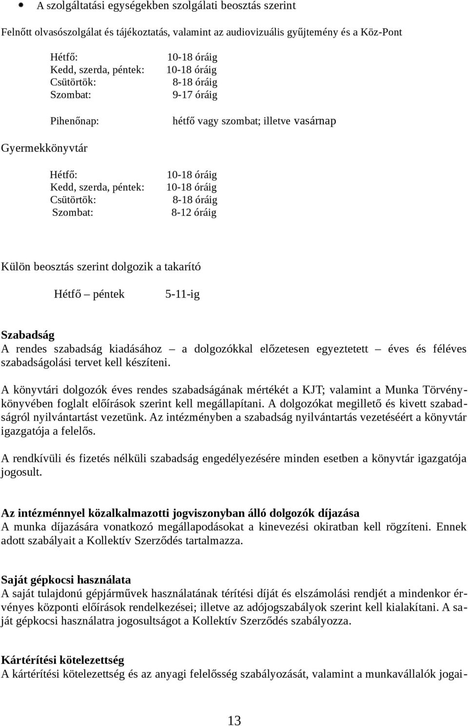 8-12 óráig Külön beosztás szerint dolgozik a takarító Hétfő péntek 5-11-ig Szabadság A rendes szabadság kiadásához a dolgozókkal előzetesen egyeztetett éves és féléves szabadságolási tervet kell