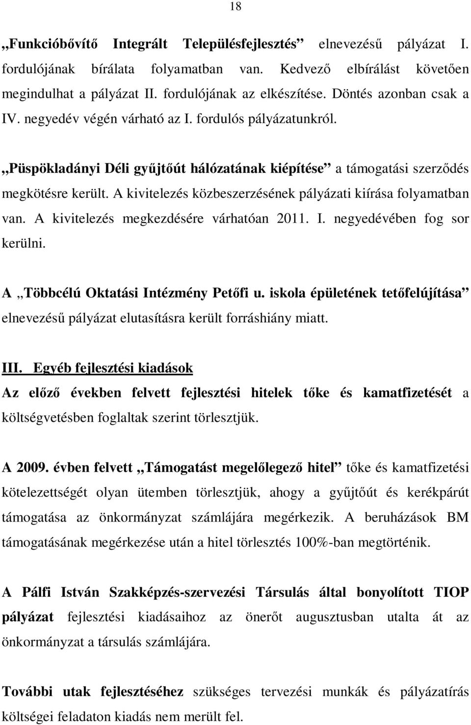 A kivitelezés közbeszerzésének pályázati kiírása folyamatban van. A kivitelezés megkezdésére várhatóan 2011. I. negyedévében fog sor kerülni. A Többcélú Oktatási Intézmény Petőfi u.