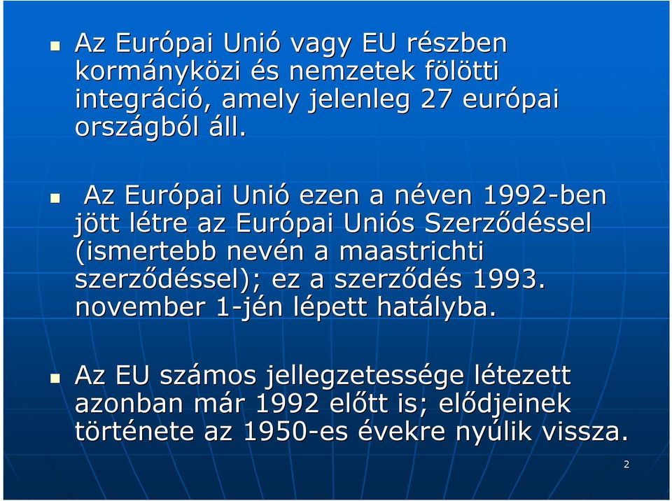 Az Európai Unió ezen a néven n 1992-ben jött létre l az Európai Uniós s Szerződéssel (ismertebb nevén n a