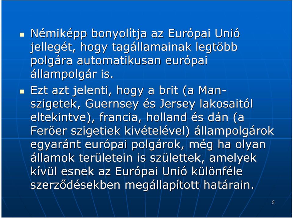 dán d n (a Feröer szigetiek kivétel telével) állampolgárok egyaránt európai polgárok, még m g ha olyan államok