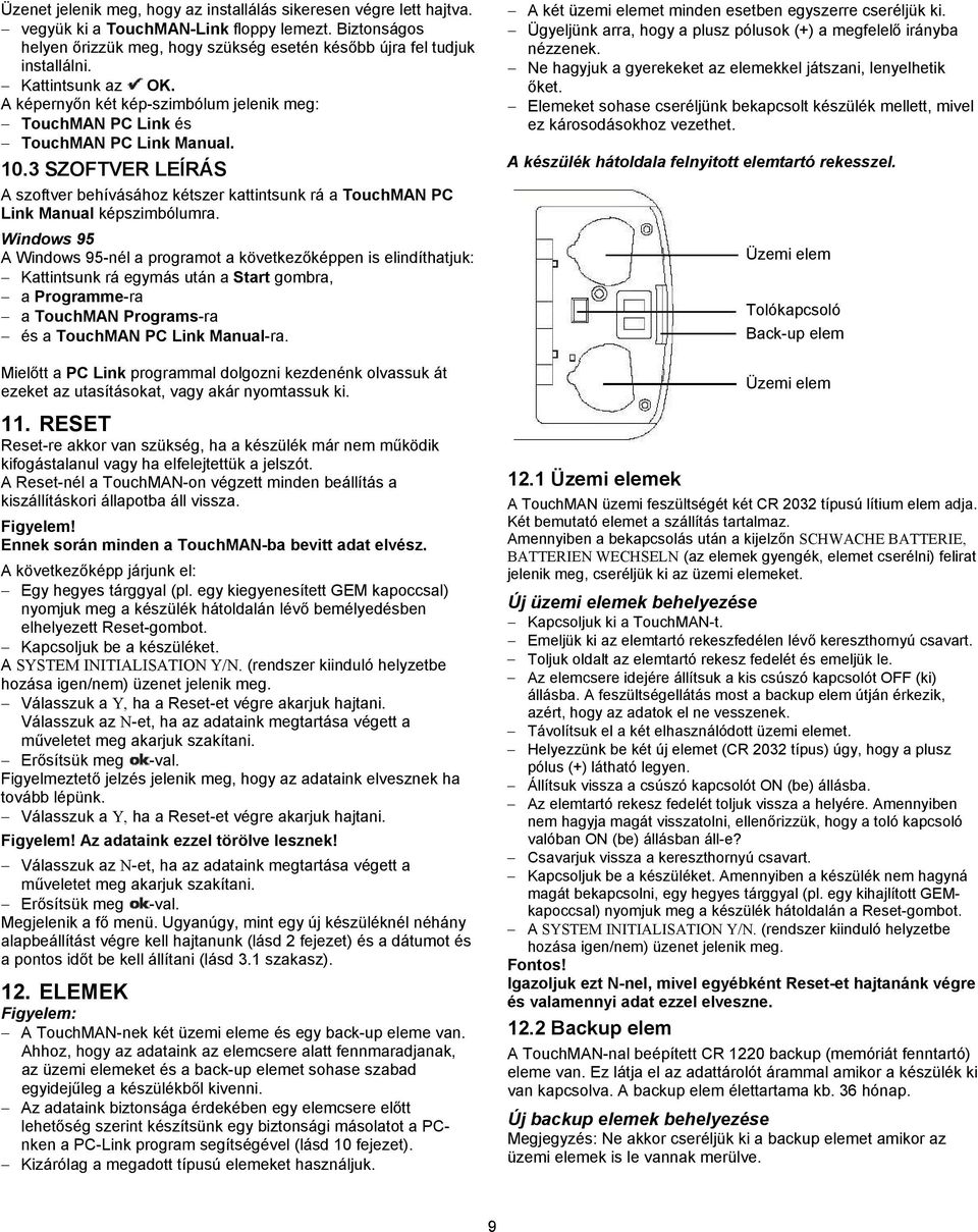 3 SZOFTVER LEÍRÁS A szoftver behívásához kétszer kattintsunk rá a TouchMAN PC Link Manual képszimbólumra.