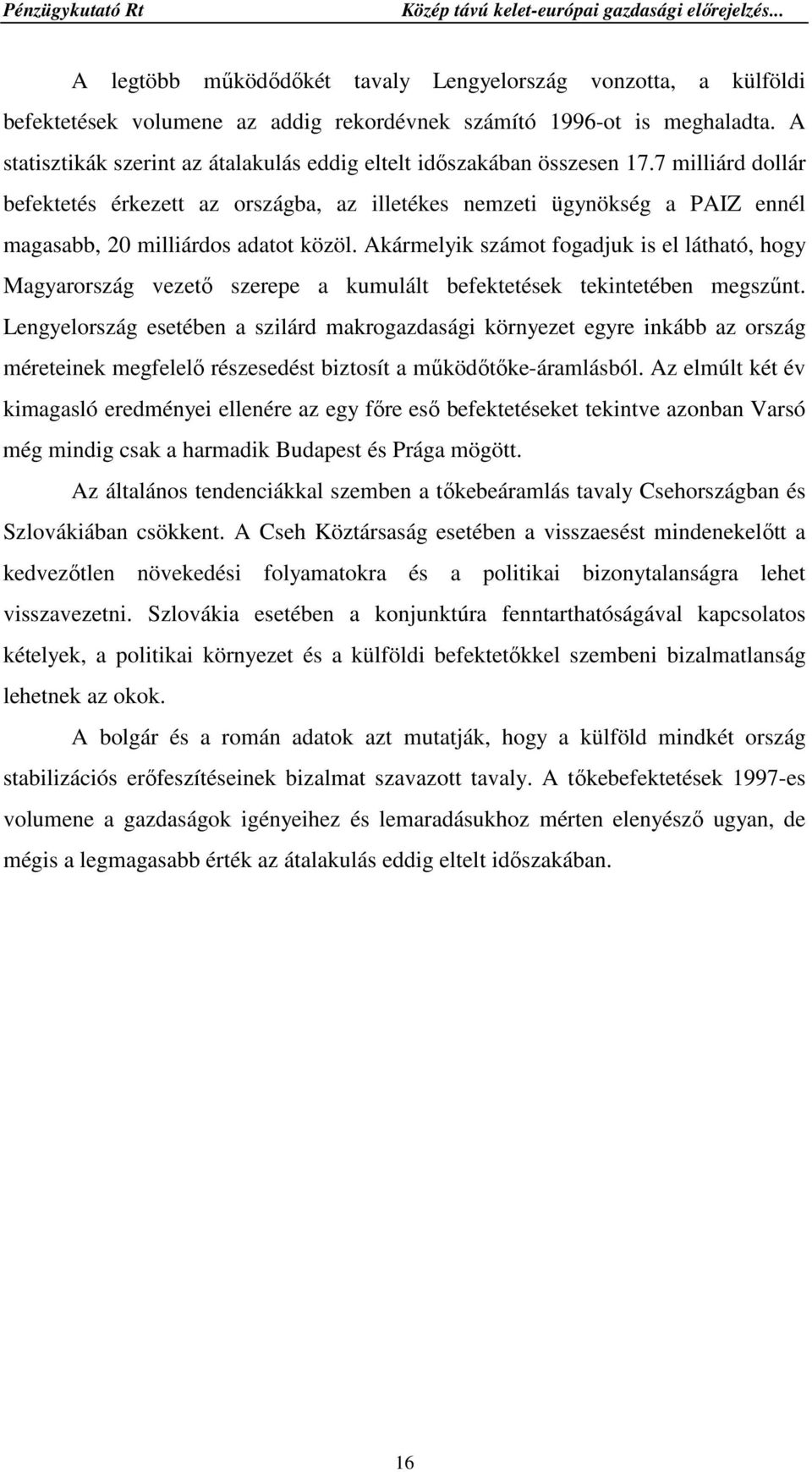 7 milliárd dollár befektetés érkezett az országba, az illetékes nemzeti ügynökség a PAIZ ennél magasabb, 20 milliárdos adatot közöl.