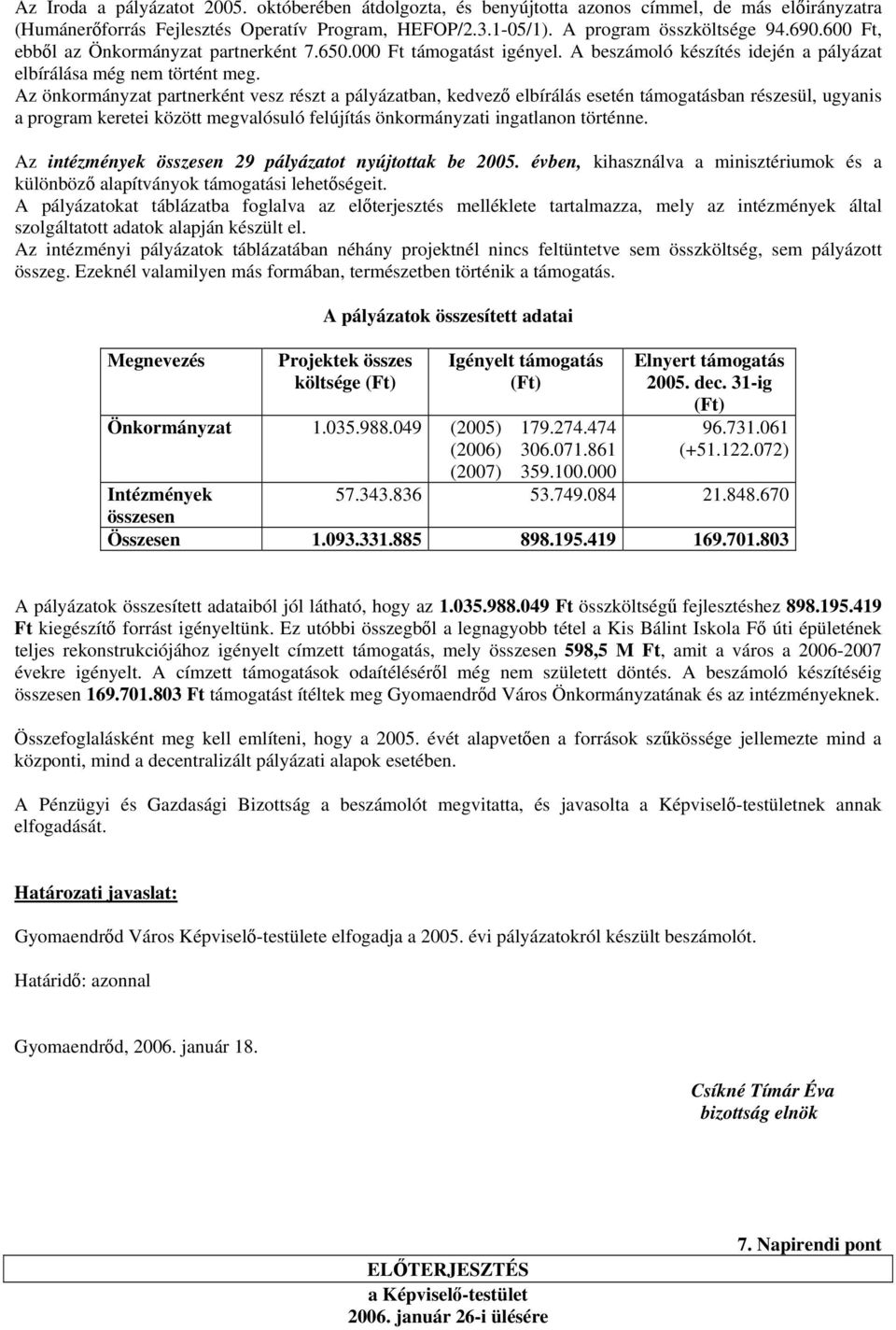 Az önkormányzat partnerként vesz részt a pályázatban, kedvező elbírálás esetén támogatásban részesül, ugyanis a program keretei között megvalósuló felújítás önkormányzati ingatlanon történne.