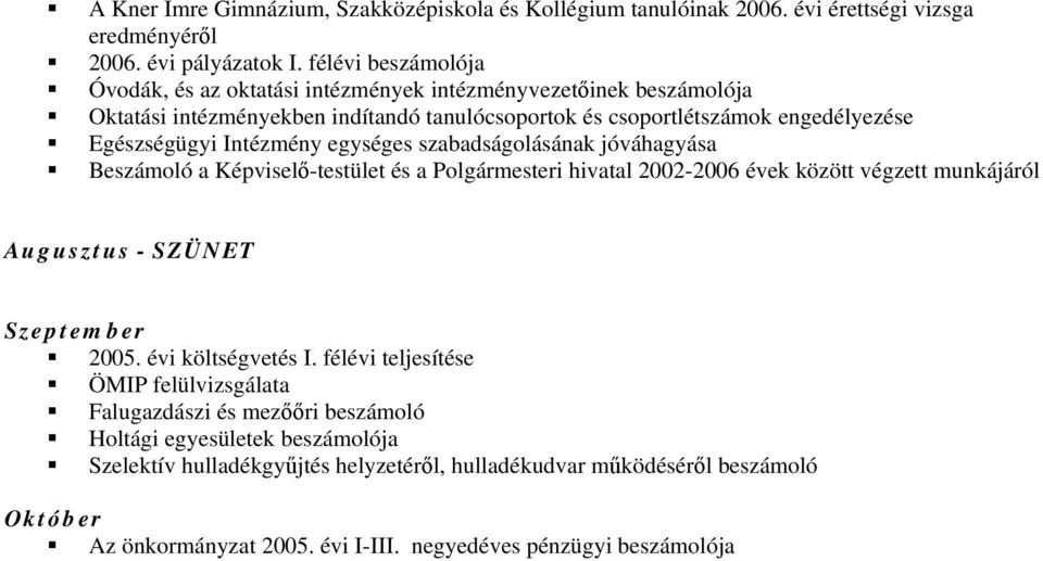 Intézmény egységes szabadságolásának jóváhagyása Beszámoló a Képviselő-testület és a Polgármesteri hivatal 2002-2006 évek között végzett munkájáról Augusztus - SZÜNET Szeptember 2005.