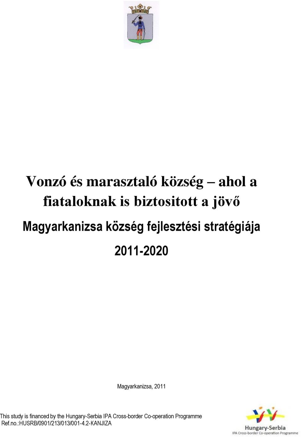 stratégiája 2011-2020 Magyarkanizsa, 2011 This study is