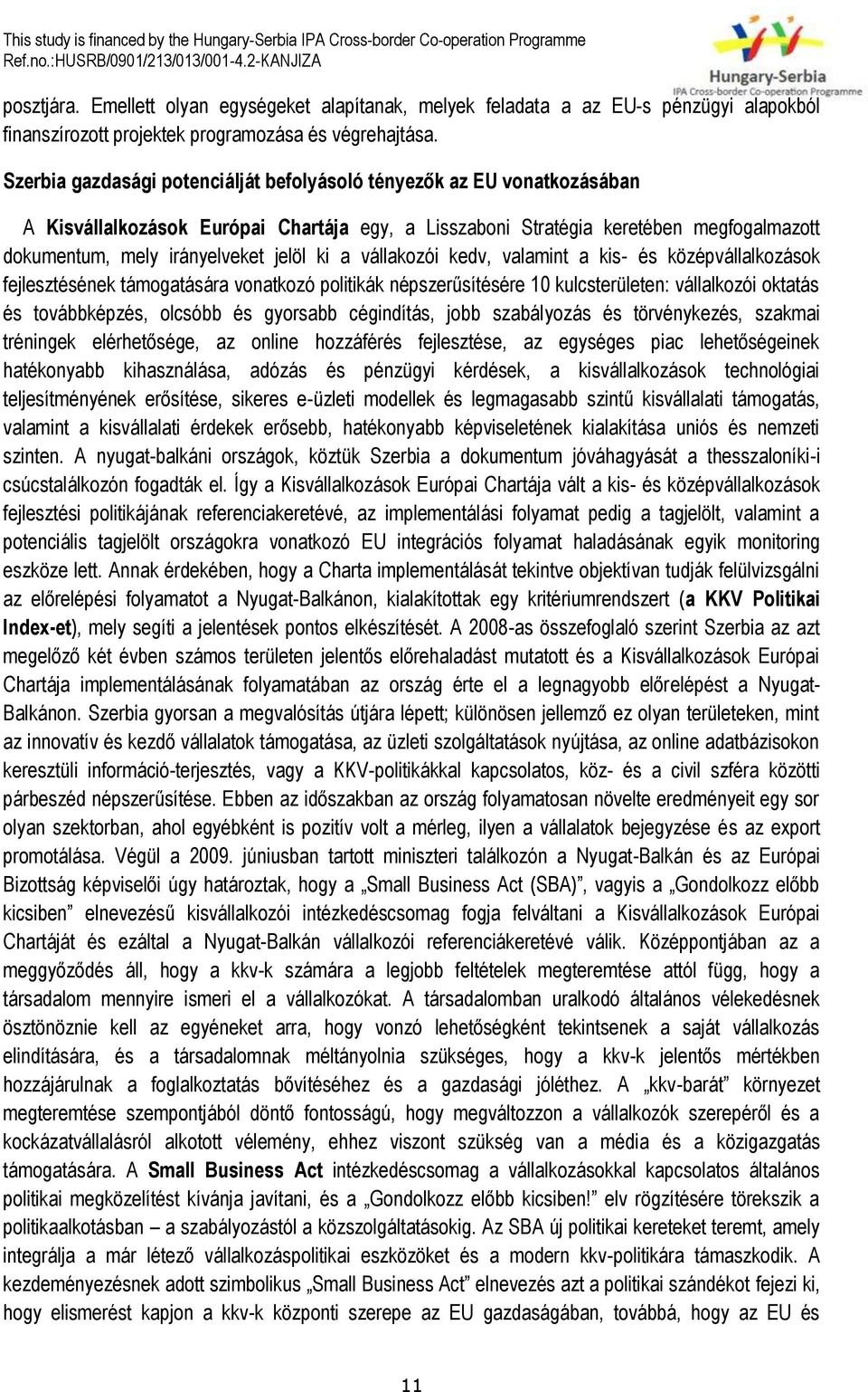 ki a vállakozói kedv, valamint a kis- és középvállalkozások fejlesztésének támogatására vonatkozó politikák népszerűsítésére 10 kulcsterületen: vállalkozói oktatás és továbbképzés, olcsóbb és