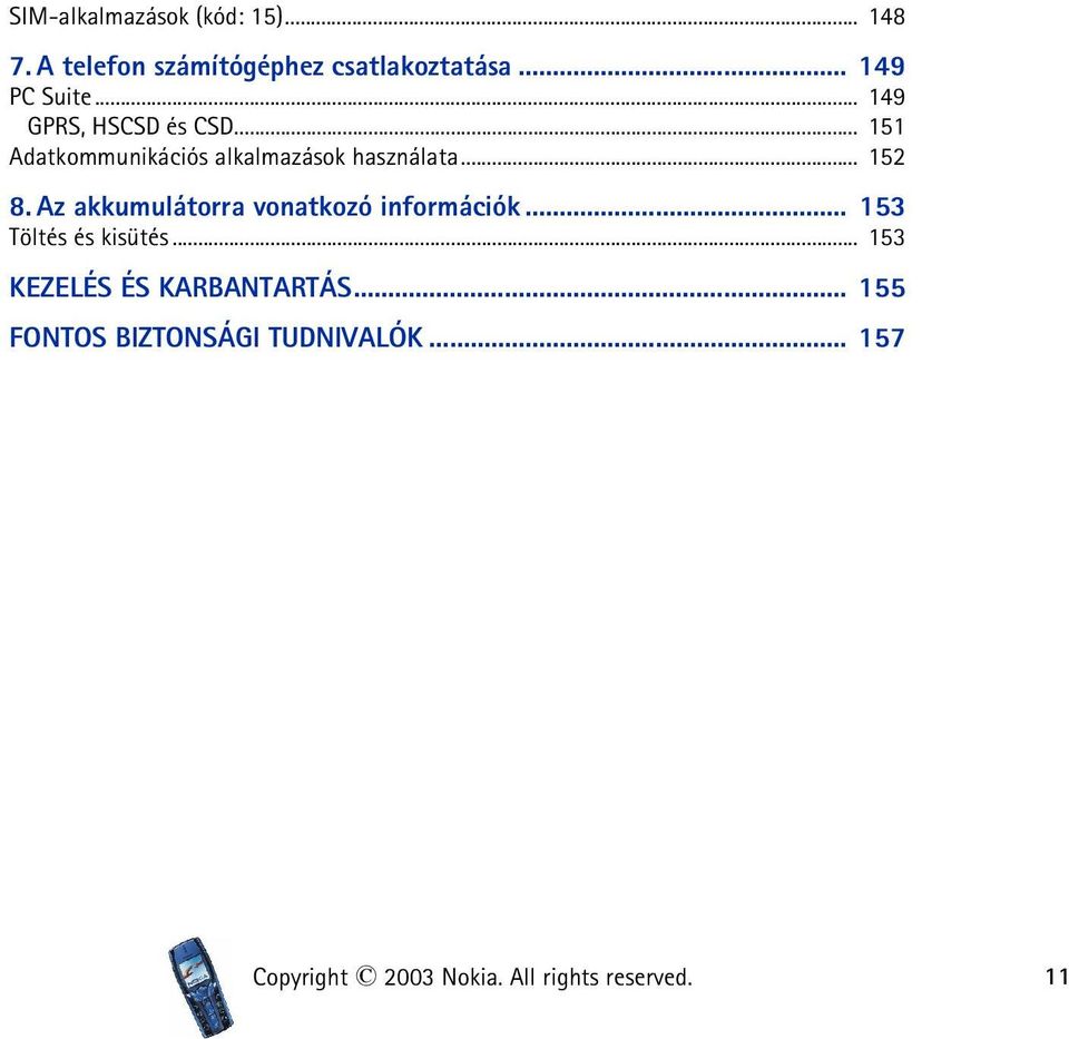 Az akkumulátorra vonatkozó információk... 153 Töltés és kisütés.