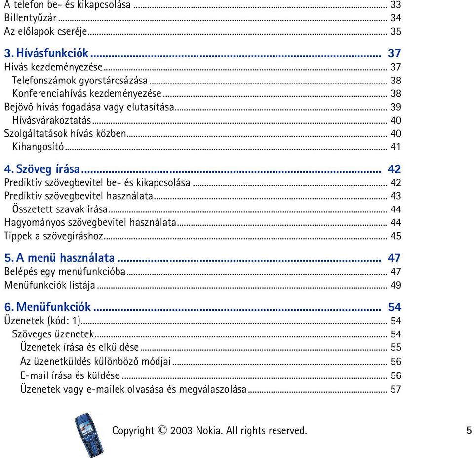 .. 42 Prediktív szövegbevitel használata... 43 Összetett szavak írása... 44 Hagyományos szövegbevitel használata... 44 Tippek a szövegíráshoz... 45 5. A menü használata... 47 Belépés egy menüfunkcióba.