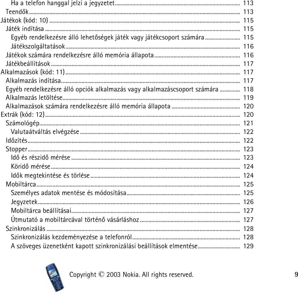 .. 117 Egyéb rendelkezésre álló opciók alkalmazás vagy alkalmazáscsoport számára... 118 Alkalmazás letöltése... 119 Alkalmazások számára rendelkezésre álló memória állapota... 120 Extrák (kód: 12).